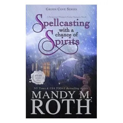 Spellcasting with a Chance of Spirits - Roth, Mandy M