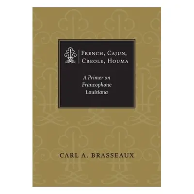 French, Cajun, Creole, Houma - Brasseaux, Carl A.