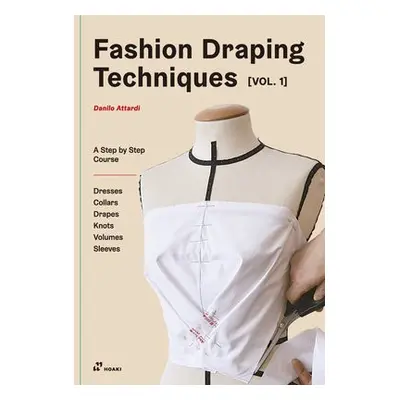 Fashion Draping Techniques Vol. 1: A Step-by-Step Basic Course; Dresses, Collars, Drapes, Knots,