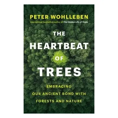 Heartbeat of Trees - Wohlleben, Peter