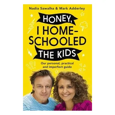 Honey, I Homeschooled the Kids - Sawalha, Nadia a Adderley, Mark