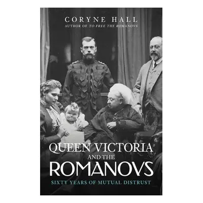 Queen Victoria and The Romanovs - Hall, Coryne