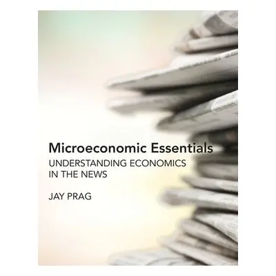 Microeconomic Essentials - Prag, Jay