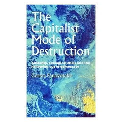 Capitalist Mode of Destruction - Panayotakis, Costas