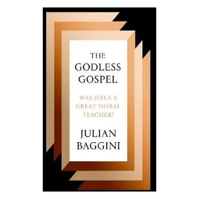 Godless Gospel - Baggini, Julian