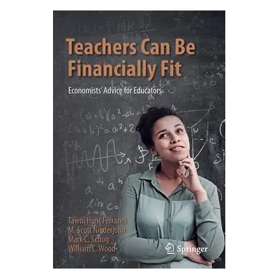 Teachers Can Be Financially Fit - Hunt Ferrarini, Tawni a Niederjohn, M. Scott a Schug, Mark C. 