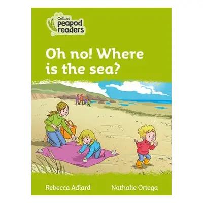 Oh no! Where is the sea? - Adlard, Rebecca