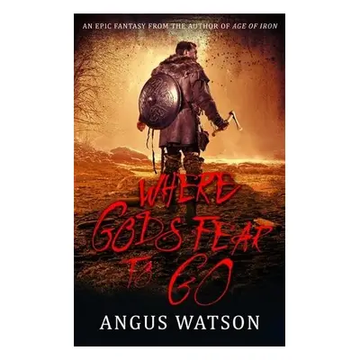 Where Gods Fear to Go - Watson, Angus