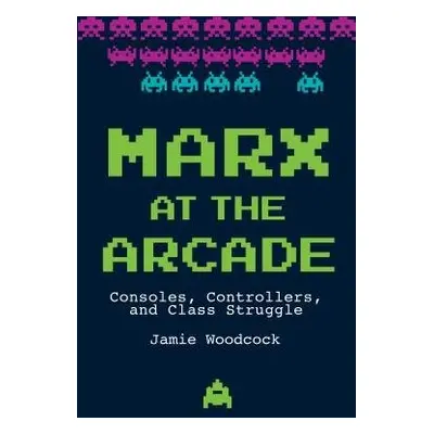 Marx at the Arcade - Woodcock, Jamie