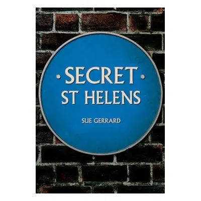 Secret St Helens - Gerrard, Sue