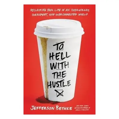 To Hell with the Hustle - Bethke, Jefferson