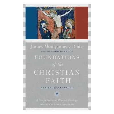 Foundations of the Christian Faith – A Comprehensive a Readable Theology - Boice, James Montgome