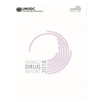 World drug report 2018 - United Nations: Office on Drugs and Crime