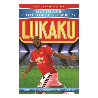 Lukaku (Ultimate Football Heroes - the No. 1 football series) - Oldfield, Matt a Tom