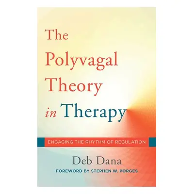 Polyvagal Theory in Therapy - Dana, Deb