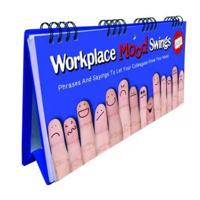 Workplace Mood Swings Flip Book - Phrases And Sayings To Let Your Colleagues Know Your Mood