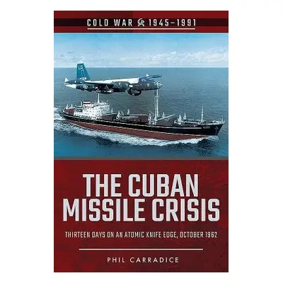 Cuban Missile Crisis - Carradice, Phil