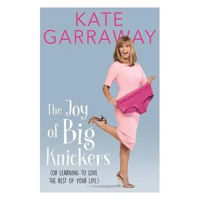 Joy of Big Knickers - Garraway, Kate