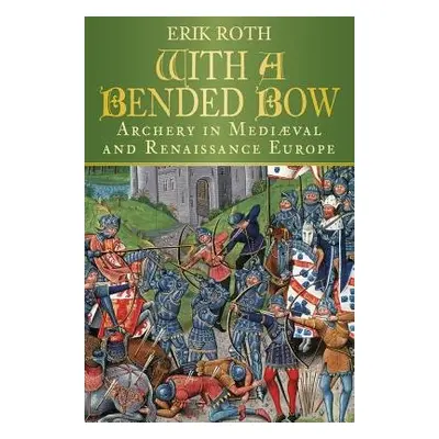 With a Bended Bow - Roth, Erik