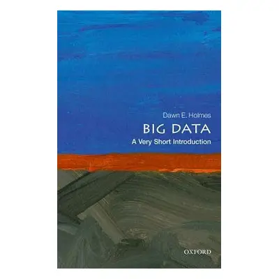 Big Data: A Very Short Introduction - Holmes, Dawn E. (Faculty Member, Department of Statistics 