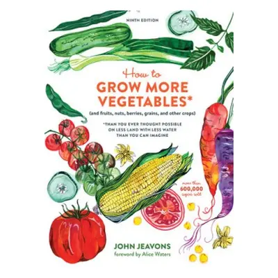 How to Grow More Vegetables, Ninth Edition - Jeavons, John