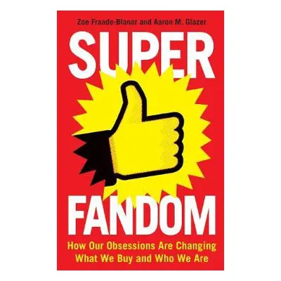 Superfandom - Fraade-Blanar, Zoe a Glazer, Aaron M.