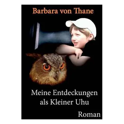 Meine Entdeckungen als Kleiner Uhu - Thane, Barbara Von