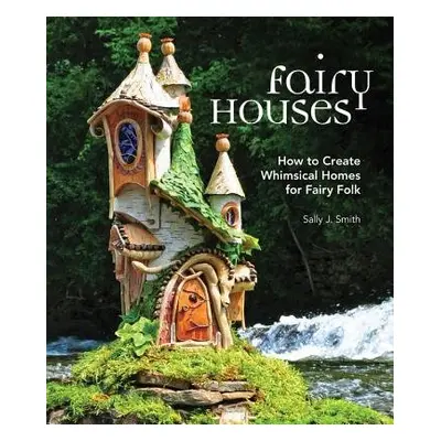 Fairy Houses - Smith, Sally J.