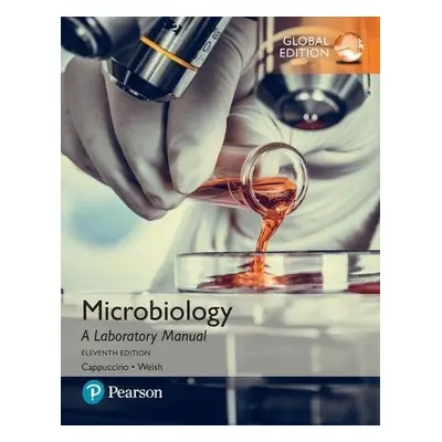 Microbiology: A Laboratory Manual, Global Edition - Cappuccino, James a Welsh, Chad