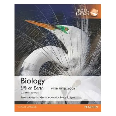 Biology: Life on Earth with Physiology, Global Edition - Audesirk, Gerald a Audesirk, Teresa a B