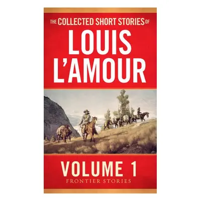 Collected Short Stories of Louis L'Amour, Volume 1 - L'Amour, Louis