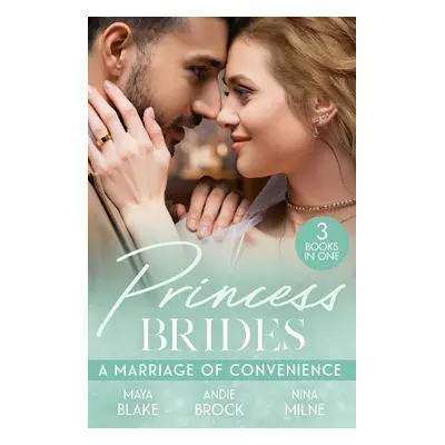 Princess Brides: A Marriage Of Convenience - Blake, Maya a Brock, Andie a Milne, Nina