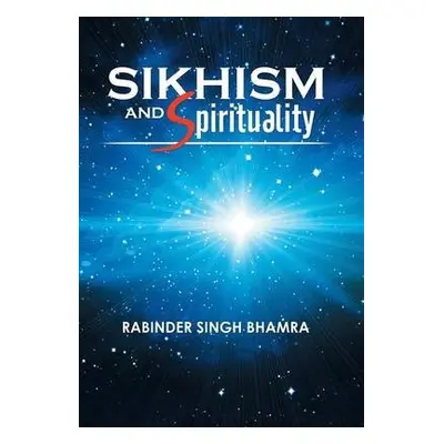 Sikhism and Spirituality - Bhamra, Rabinder Singh