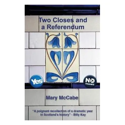 Two Closes and a Referendum - McCabe, Mary