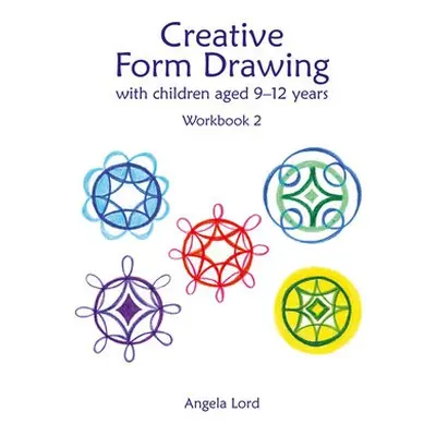 Creative Form Drawing with Children Aged 9-12 - Lord, Angela