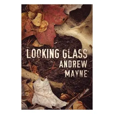 Looking Glass - Mayne, Andrew