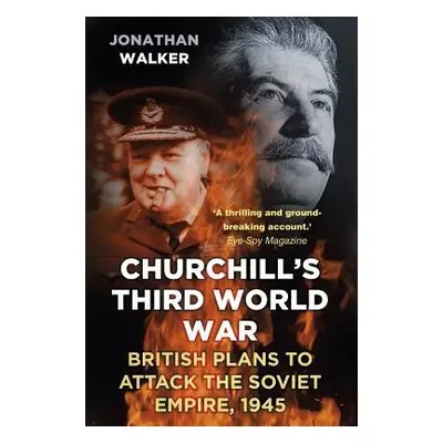 Churchill's Third World War - Walker, Jonathan