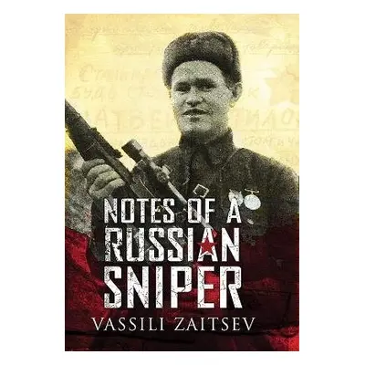 Notes of a Russian Sniper - Zaitsev, Vassili