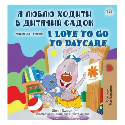 I Love to Go to Daycare (Ukrainian English Bilingual Book for Children) - Admont, Shelley a Book