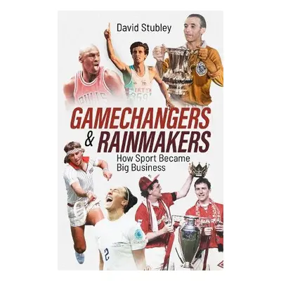 Gamechangers and Rainmakers - Stubley, David