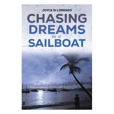 Chasing Dreams in a Sailboat - Di Lorenzo, Joyce