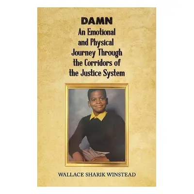 DAMN: An Emotional and Physical Journey Through the Corridors of the Justice System - Winstead, 