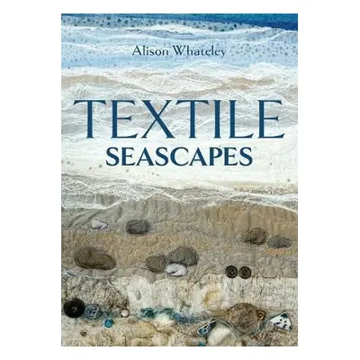 Textile Seascapes - Whateley, Alison