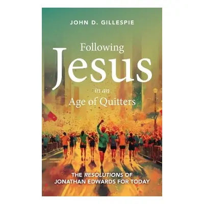 Following Jesus in an Age of Quitters - Gillespie, John