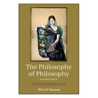 Philosophy of Philosophy - Williamson, Timothy (New College, Oxford, UK)