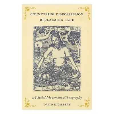 Countering Dispossession, Reclaiming Land - Gilbert, David E.