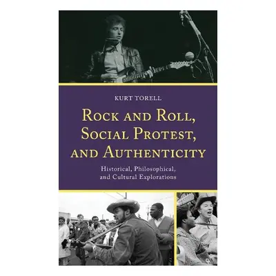 Rock and Roll, Social Protest, and Authenticity - Torell, Kurt