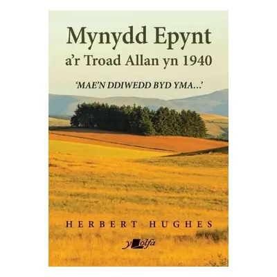 Mynydd Epynt a'r Troad Allan yn 1940 - Hughes, Herbert