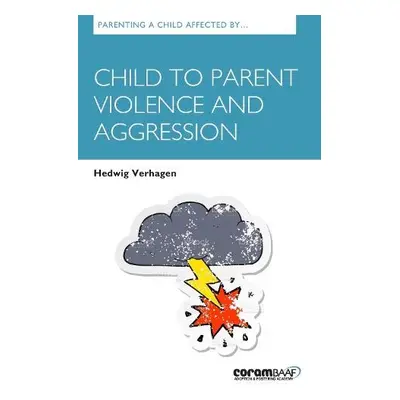 Parenting A Child Affected By Child To Parent Violence And Aggression - Verhagen, Hedwig