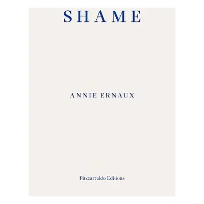 Shame – WINNER OF THE 2022 NOBEL PRIZE IN LITERATURE - Ernaux, Annie